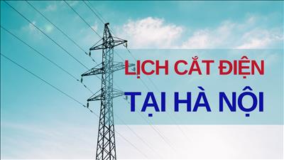 Lịch cắt điện từ ngày 29-5 đến ngày 4-6 tại Hà Nội